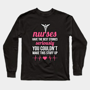 Nurses have the best stories Long Sleeve T-Shirt